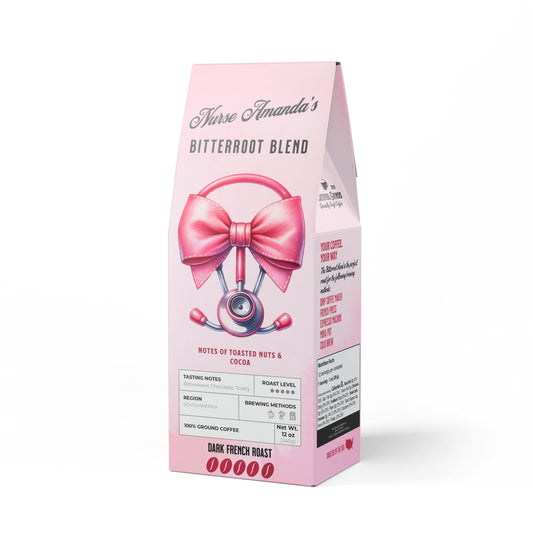 Personalized Bitterroot Coffee Blend For The Nurse (Dark French Roast)